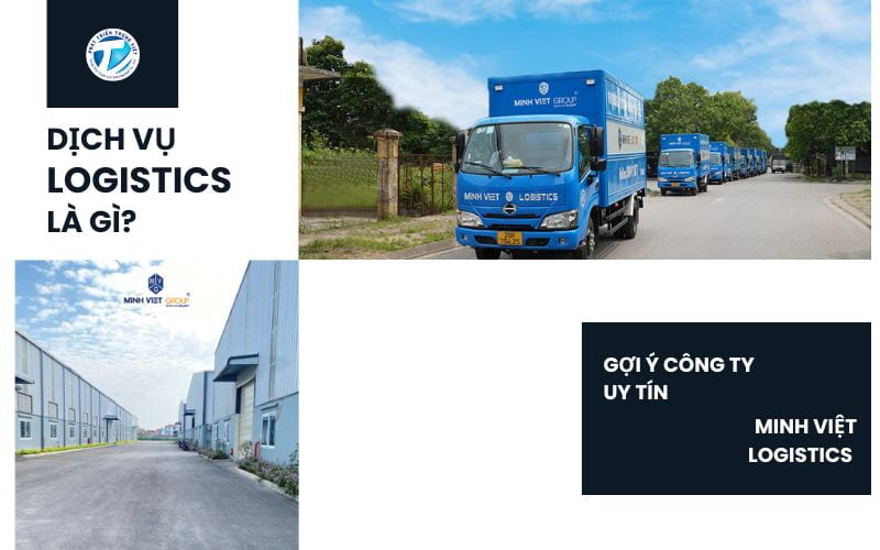 Dịch Vụ Logistics Là Gì? Gợi Ý Công Ty Uy Tín - Minh Việt Logistics